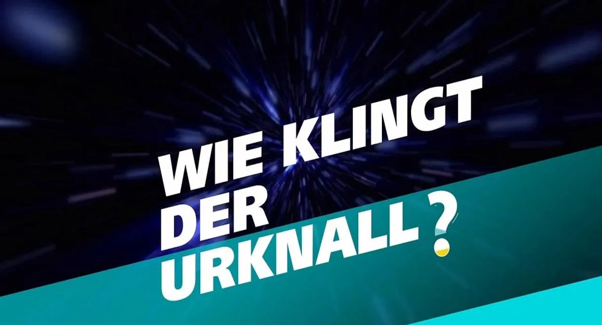 Wie klingt der Urknall – Botschaften vom Anfang des Universums