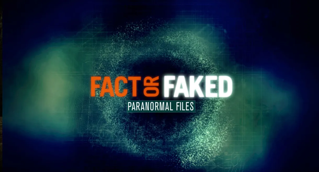 Fact or Faked: Paranormal Files