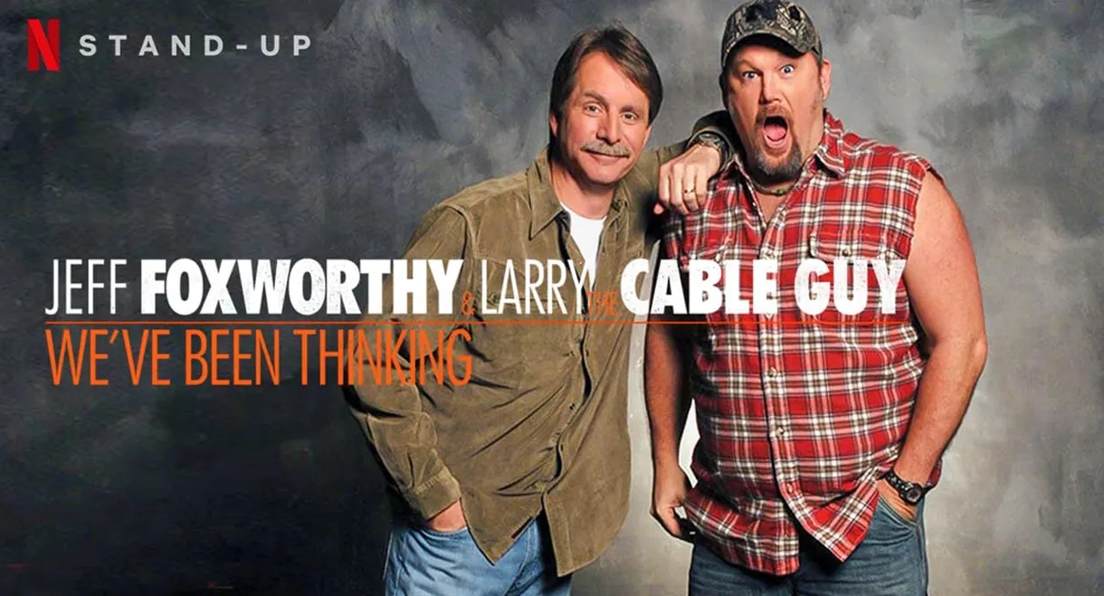 Jeff Foxworthy & Larry the Cable Guy: We've Been Thinking