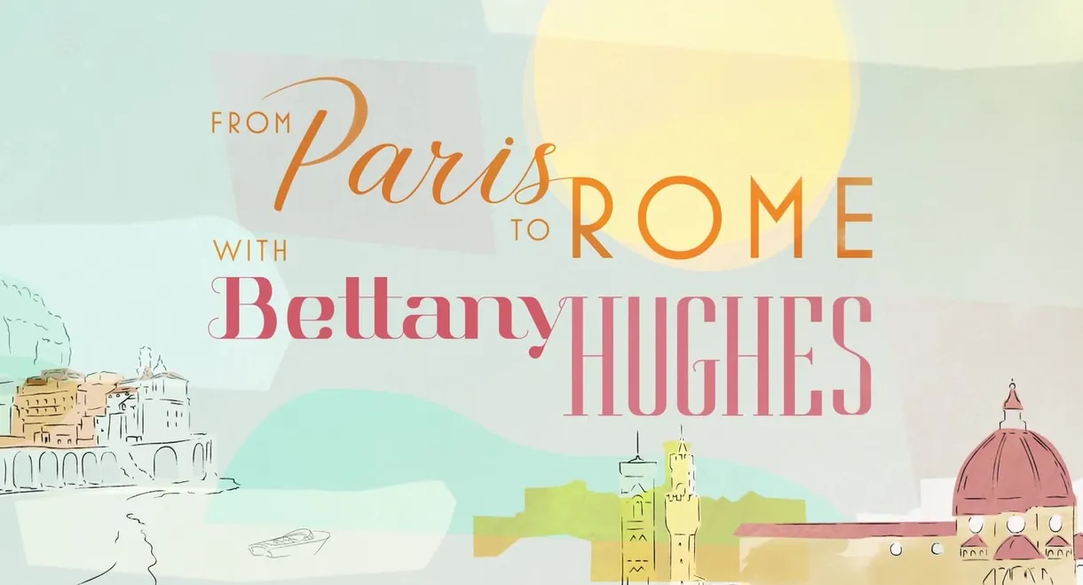 From Paris to Rome with Bettany Hughes