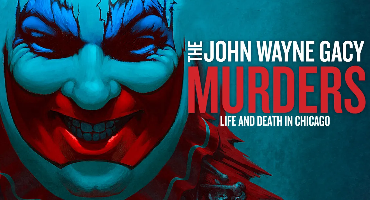 The John Wayne Gacy Murders: Life and Death in Chicago