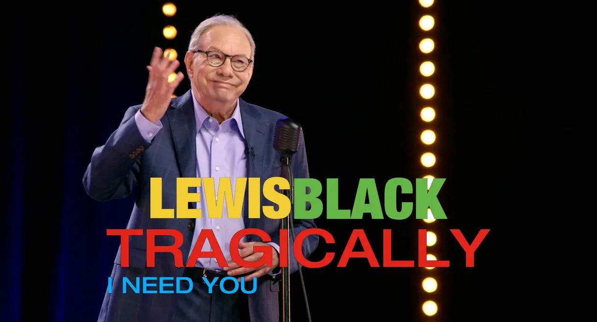 Lewis Black: Tragically, I Need You