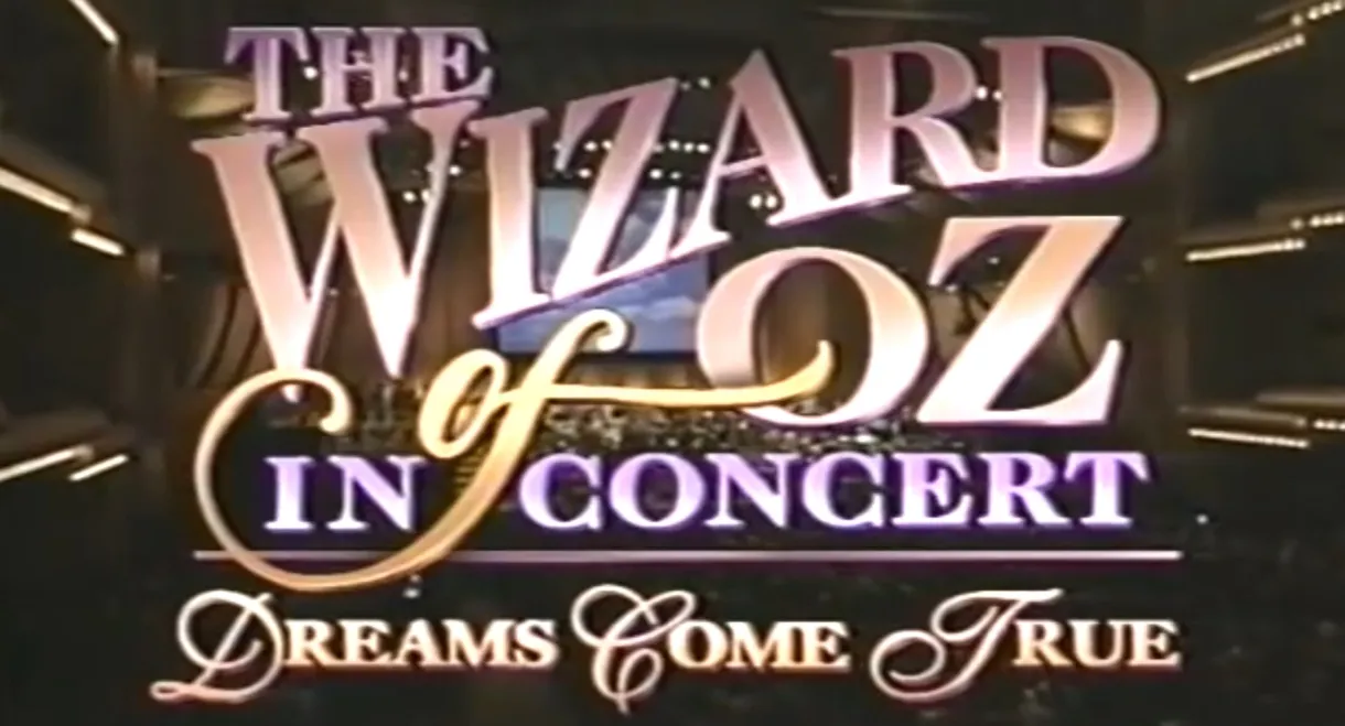 The Wizard of Oz in Concert: Dreams Come True