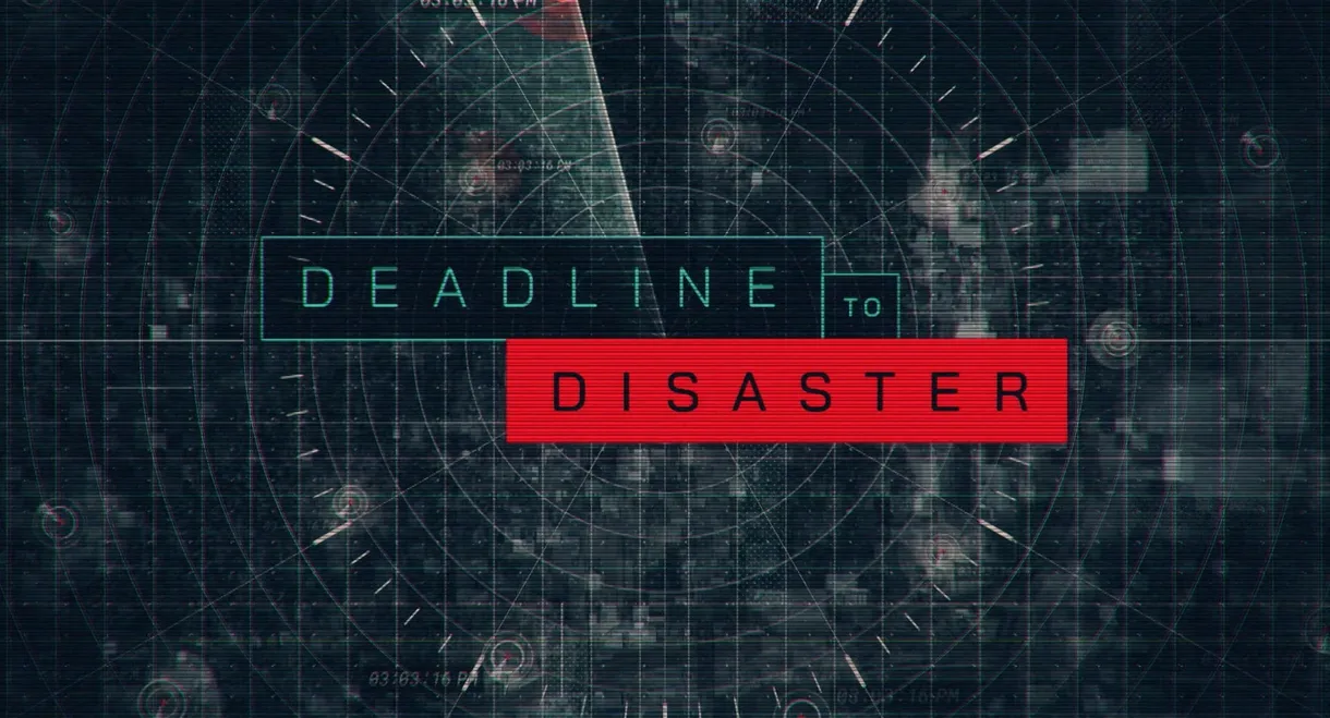 Deadline to Disaster