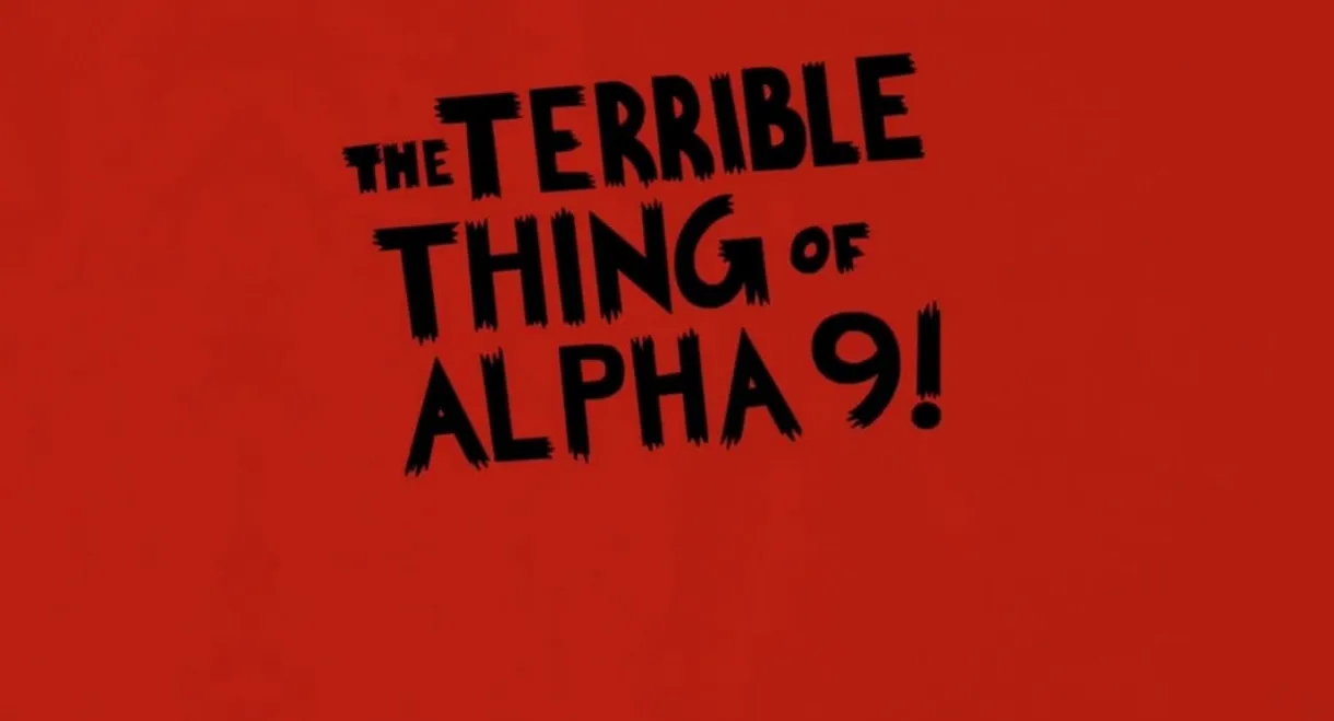 The Terrible Thing of Alpha 9!