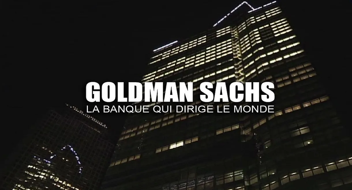 Goldman Sachs: The Bank That Runs the World