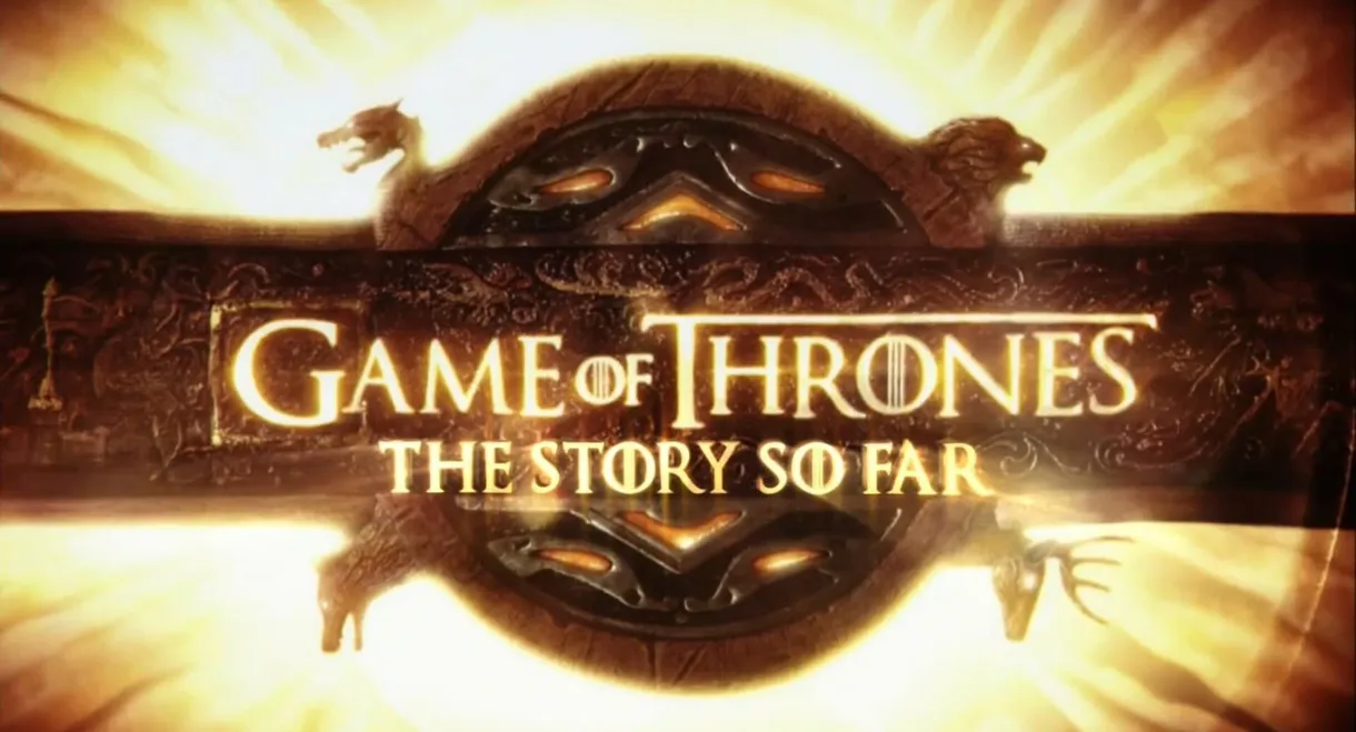 Game of Thrones: The Story So Far