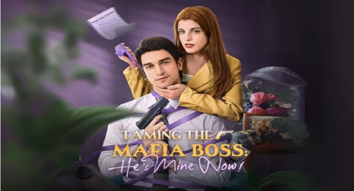 Taming the Mafia Boss, He's Mine Now!