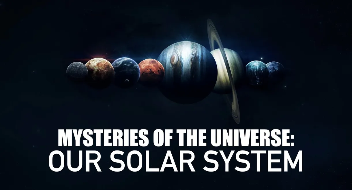 Mysteries of the Universe: Our Solar System