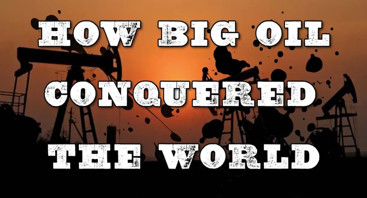 How Big Oil Conquered the World