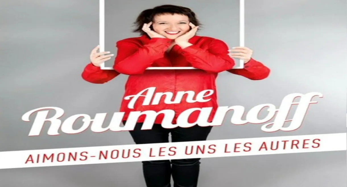 Anne Roumanoff : Aimons-nous les uns les autres