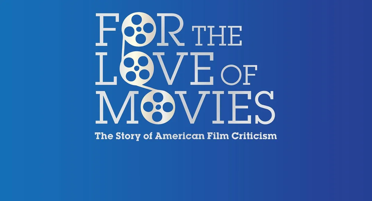 For the Love of Movies: The Story of American Film Criticism
