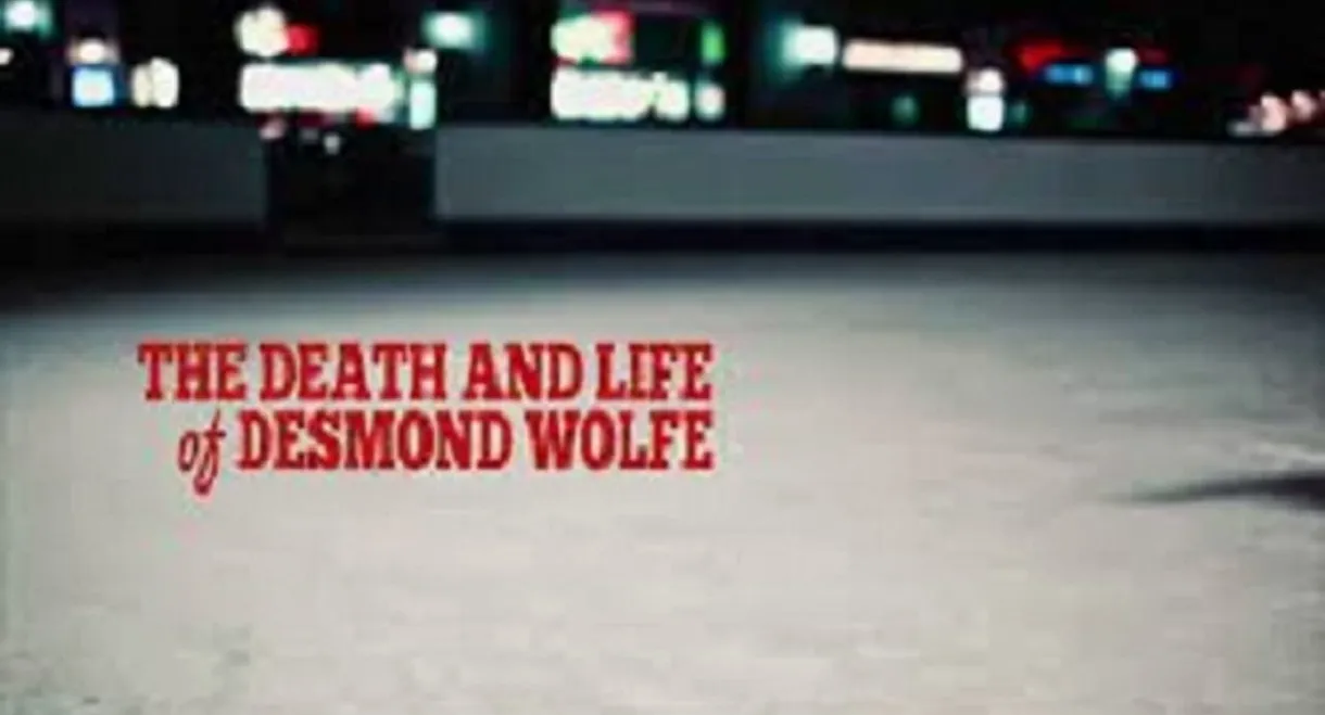 The Death and Life of Desmond Wolfe