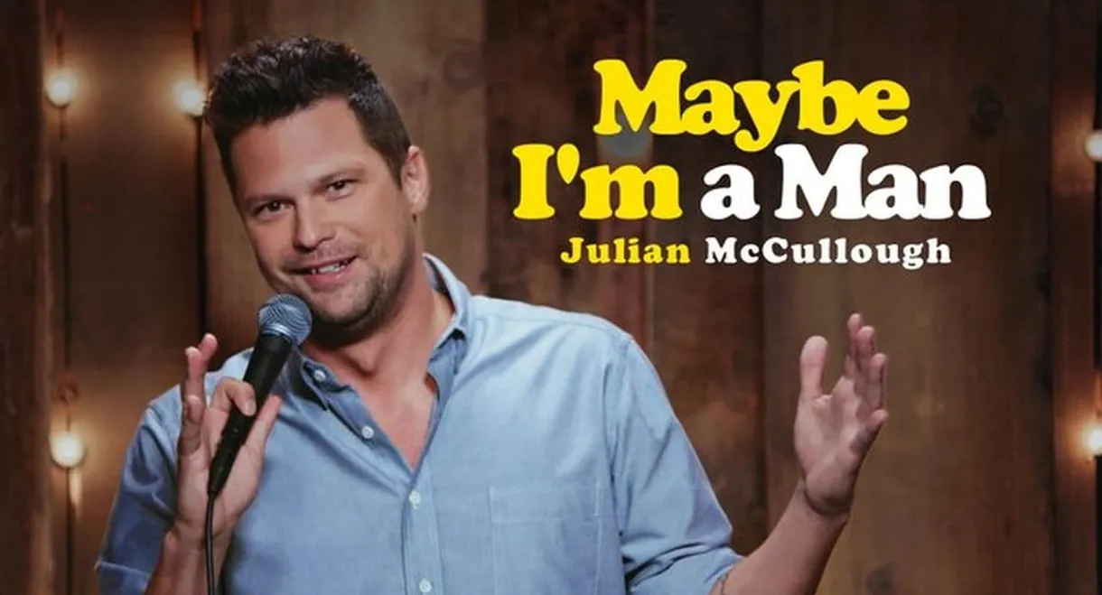 Julian McCullough: Maybe I'm a Man