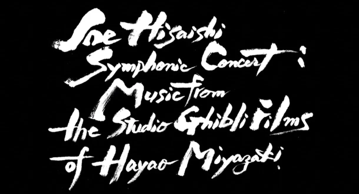 Joe Hisaishi Symphonic Concert: Music from the Studio Ghibli Films of Hayao Miyazaki