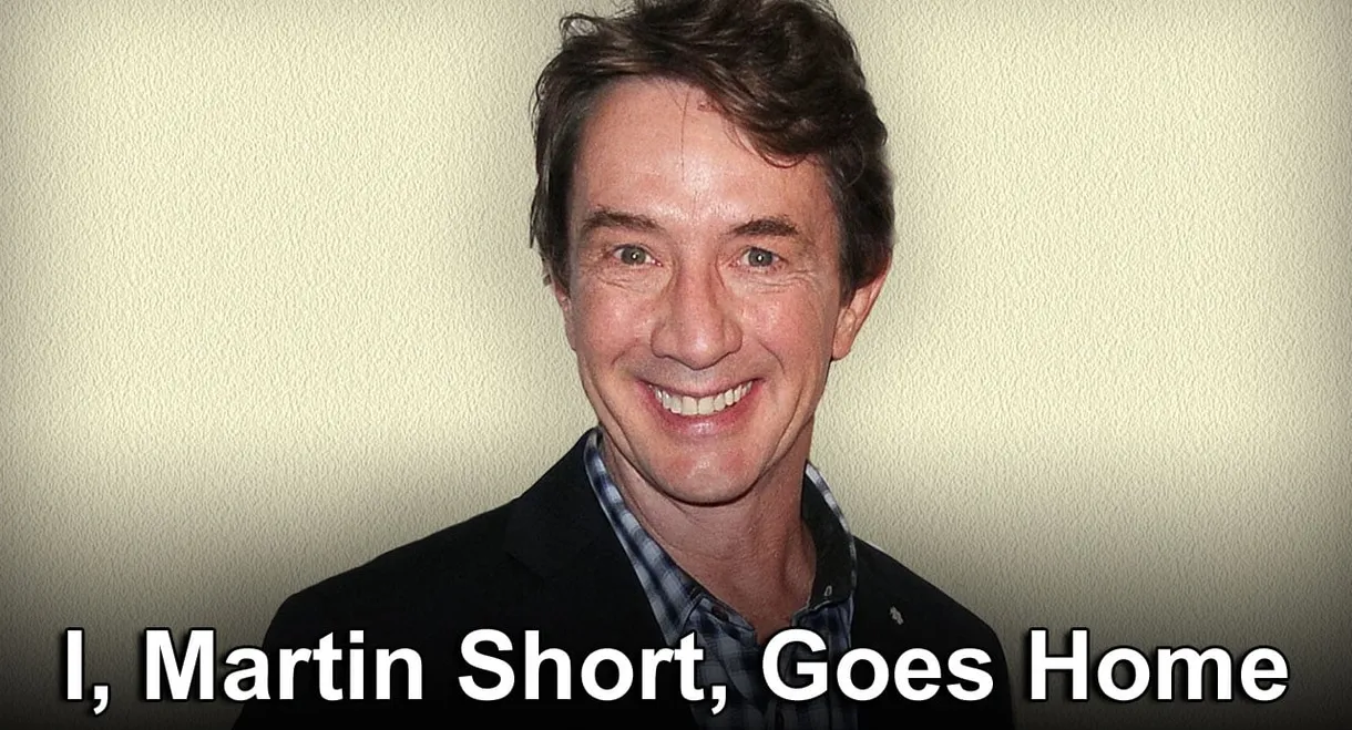 I, Martin Short, Goes Home