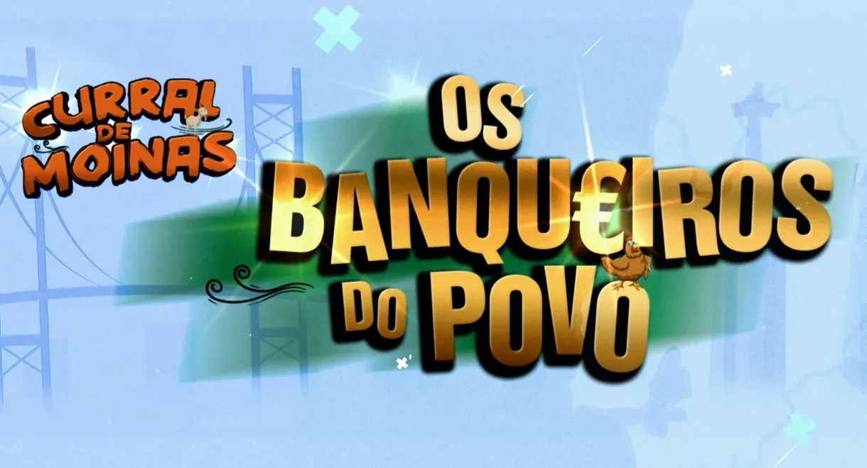 Curral de Moinas: Os Banqueiros do Povo - A Série