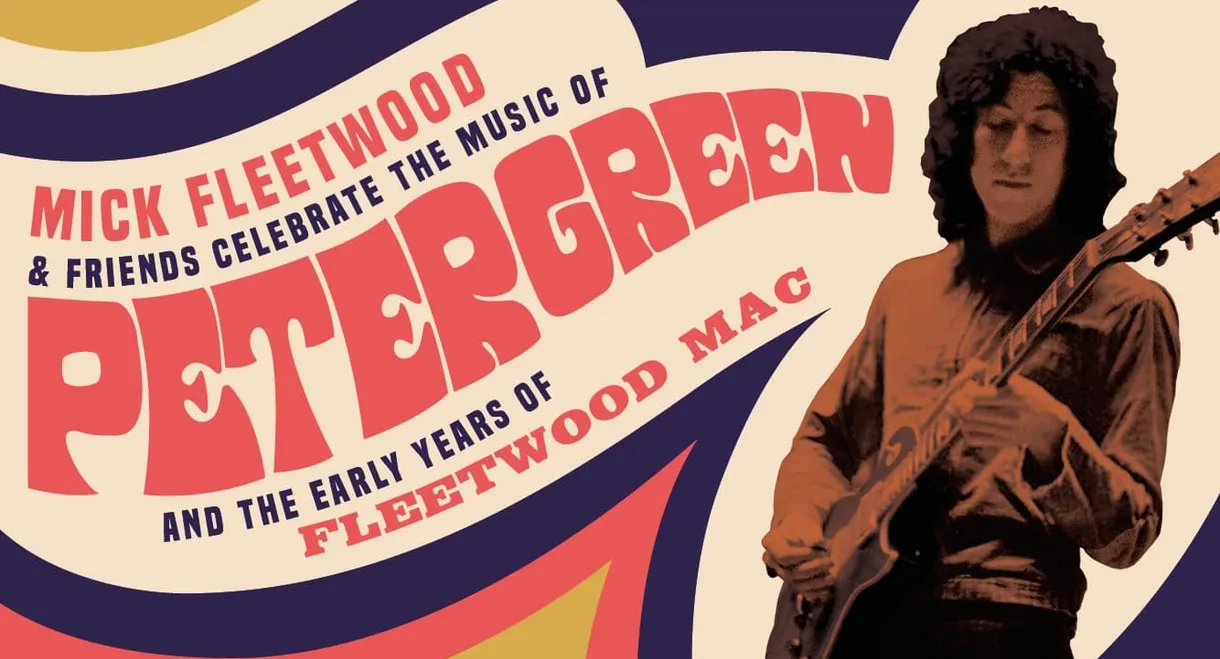 Mick Fleetwood and Friends: Celebrate the Music of Peter Green and the Early Years of Fleetwood Mac