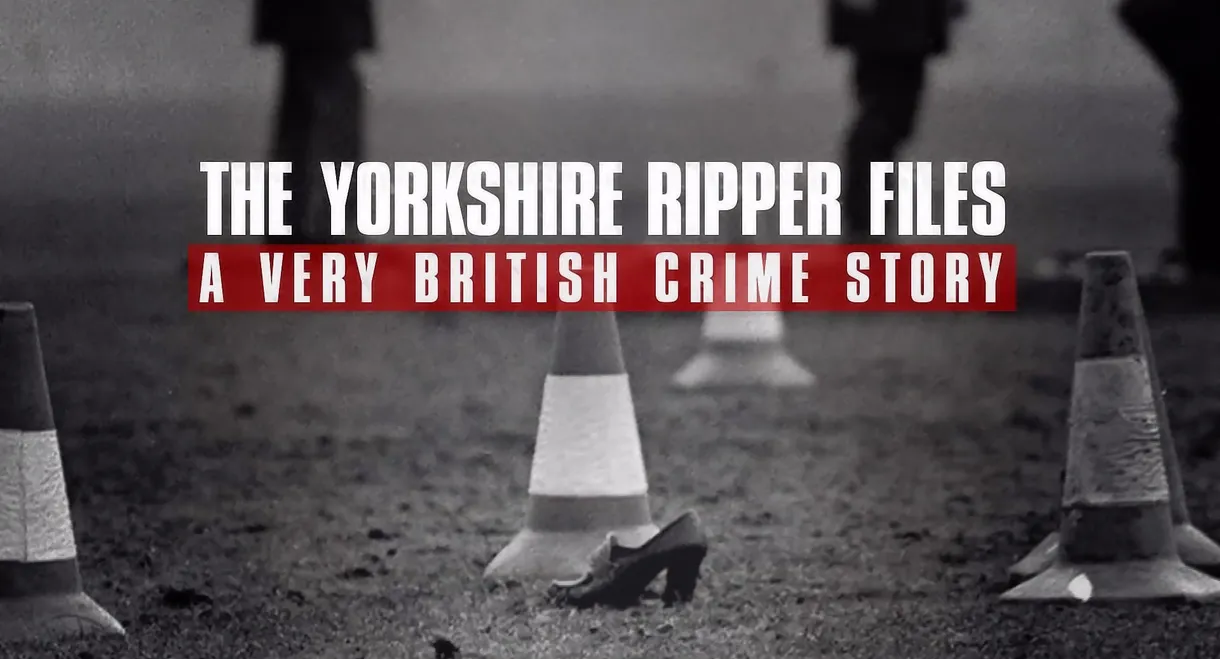 The Yorkshire Ripper Files: A Very British Crime Story