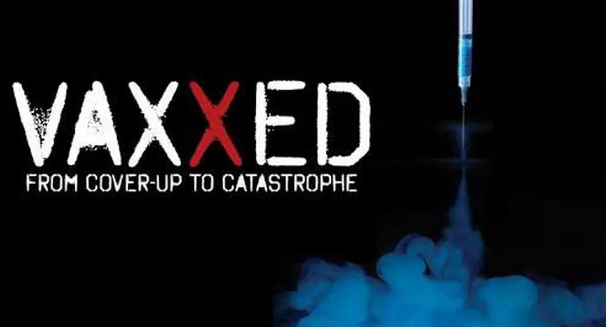 Vaxxed: From Cover-Up to Catastrophe