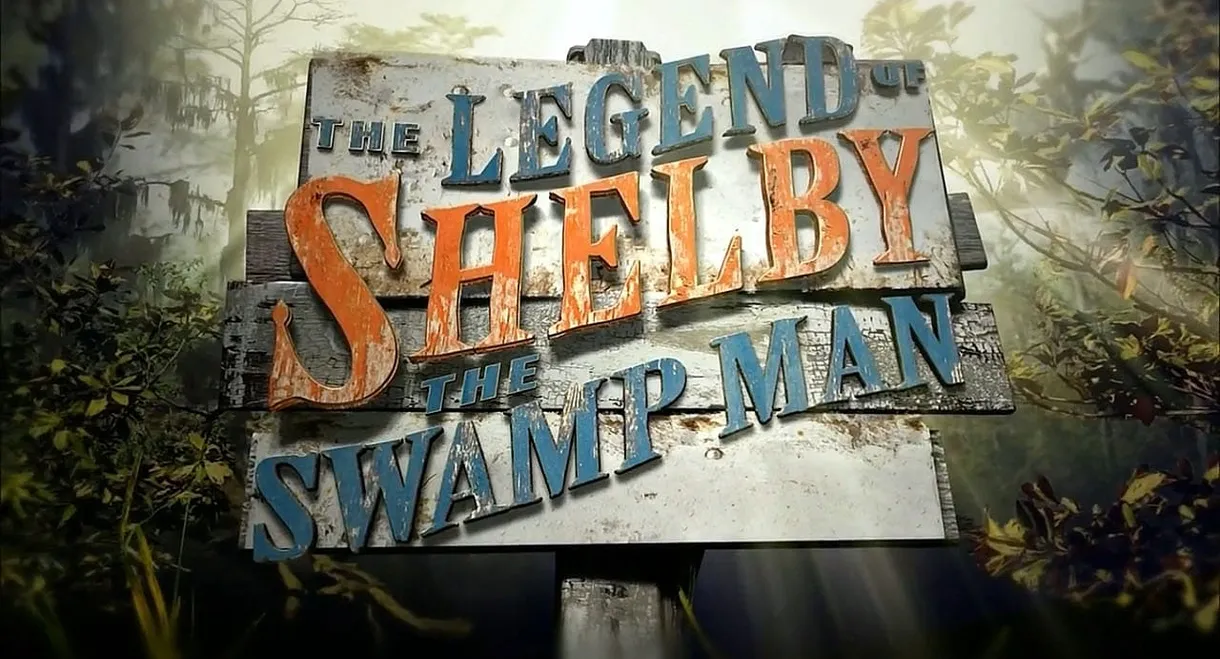 The Legend of Shelby The Swamp Man