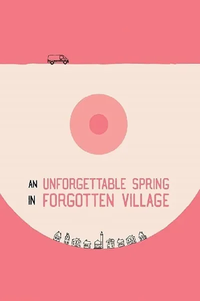 An Unforgettable Spring in a Forgotten Village