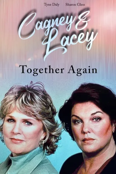 Cagney & Lacey: Together Again