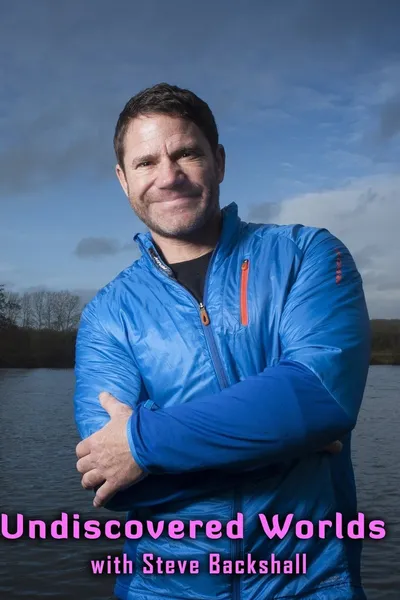 Undiscovered Worlds with Steve Backshall