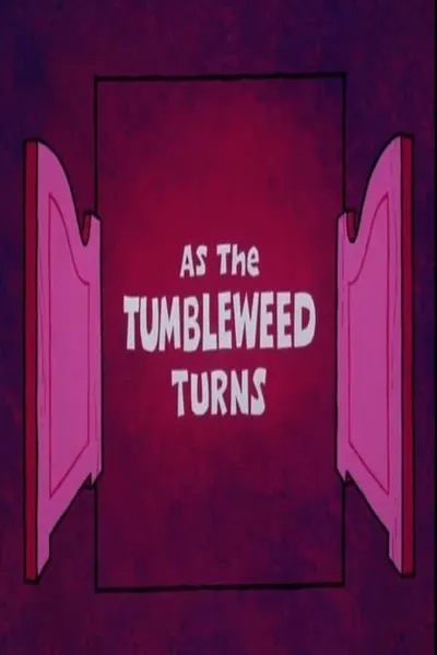 As the Tumbleweed Turns