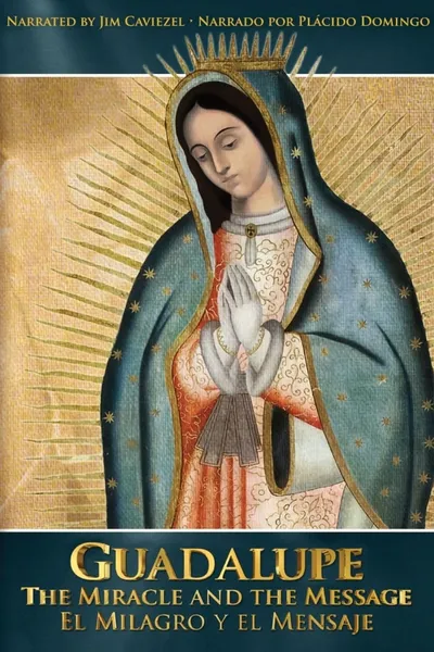 Guadalupe: The Miracle and the Message