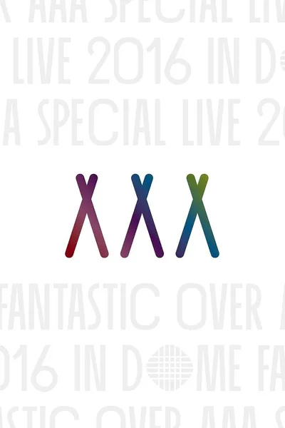 AAA Special Live 2016 in Dome -Fantastic Over-