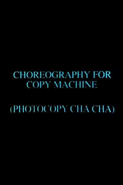 Choreography for Copy Machine (Photocopy Cha Cha)