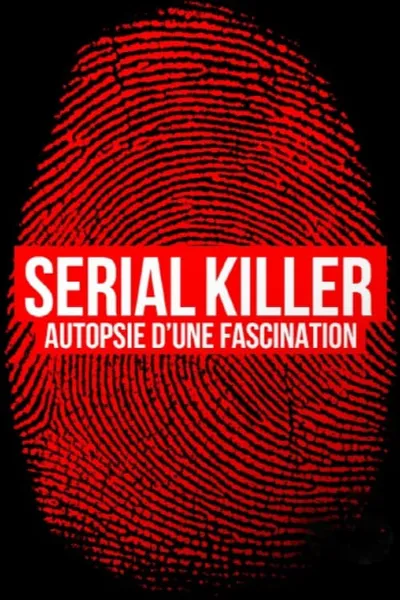 Serial killer, autopsie d'une fascination