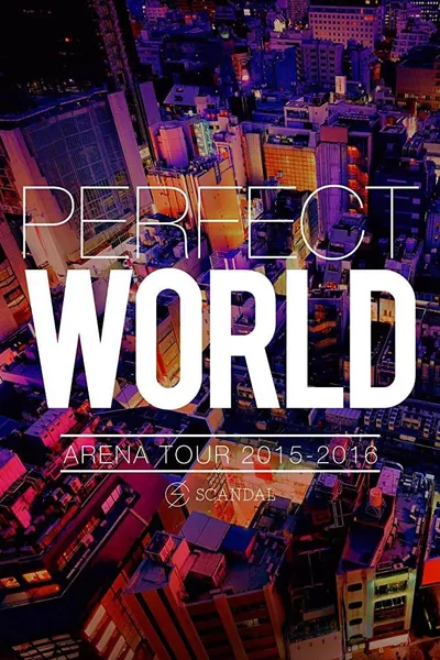 SCANDAL ARENA TOUR 2015-2016 「PERFECT WORLD」