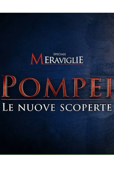 Speciale Meraviglie: Pompei, le nuove scoperte