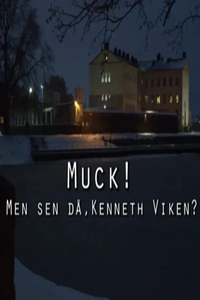 Muck! men sen då, Kenneth Viken?