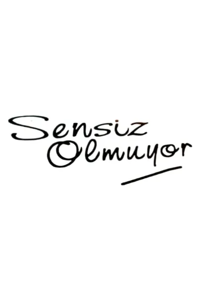 Sensiz Olmuyor