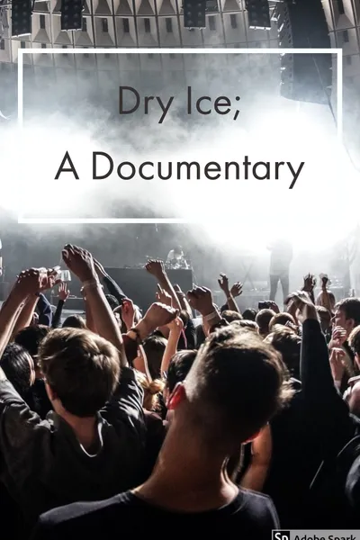 Dry Ice; A Documentary