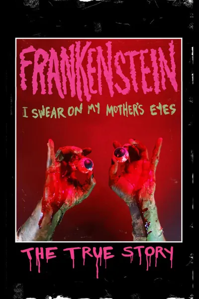 Frankenstein (I Swear on My Mother's Eyes) The True Story