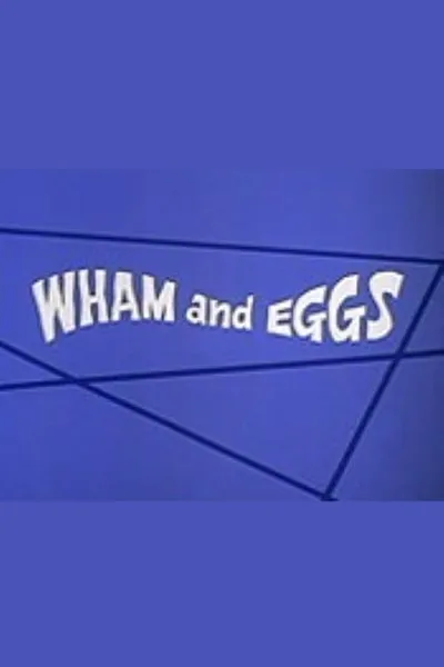 Wham and Eggs