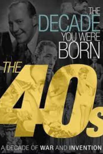 The Decade You Were Born The 40s