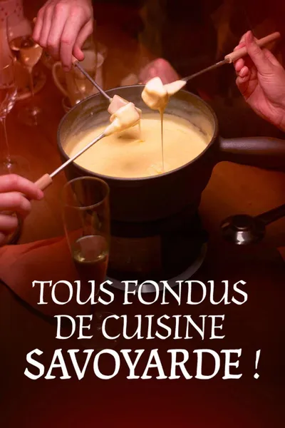 Tous fondus de cuisine savoyarde !