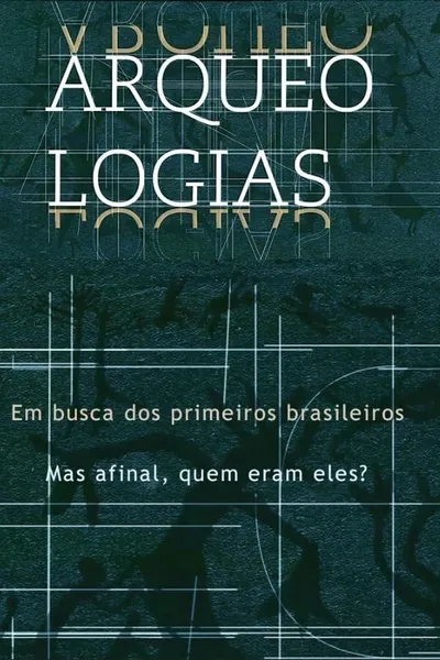 Arqueologias, em Busca dos Primeiros Brasileiros