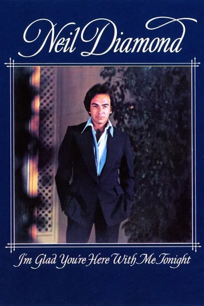 Neil Diamond: I'm Glad You're Here with Me Tonight