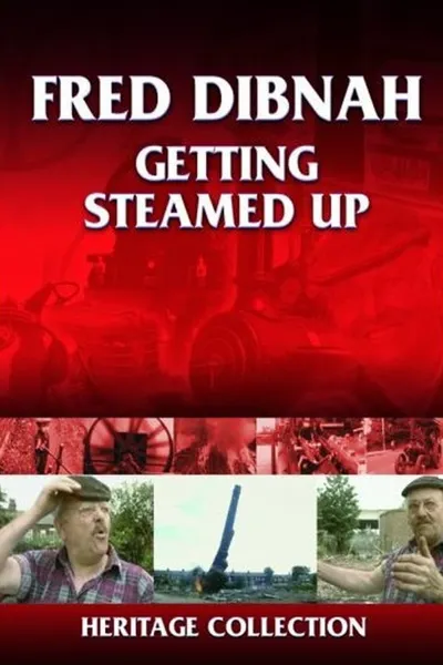 Fred Dibnah - Getting Steamed Up