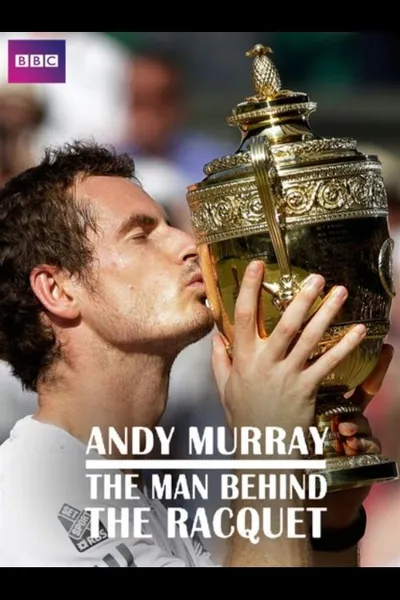 Andy Murray: The Man Behind the Racquet