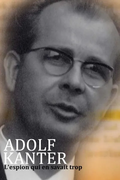 Adolf Kanter : l'espion qui en savait trop
