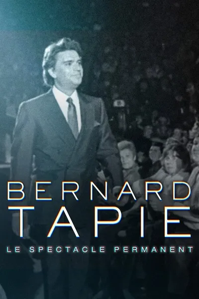 Bernard Tapie, le spectacle permanent