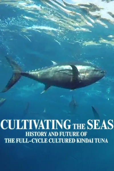 Cultivating the Seas: History and Future of the Full-Cycle Cultured Kindai Tuna