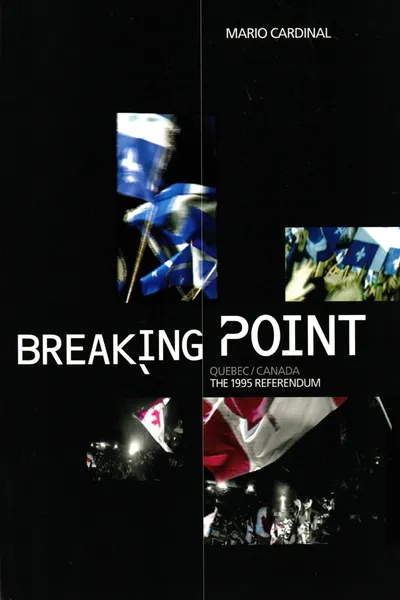 Breaking Point: Canada/Quebec - The 1995 Referendum